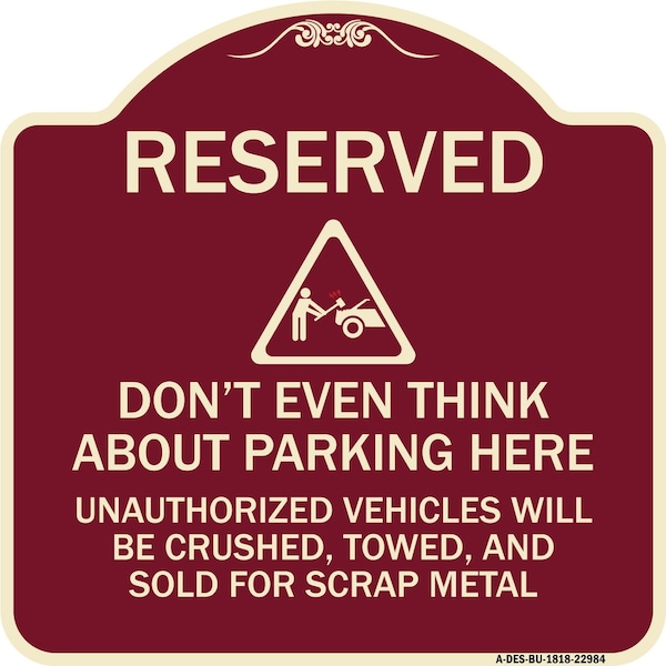 Reserved Do Not Think About Parking Here Unauthorized Vehicles Crushed Towed and Sold, BU-1818-22984